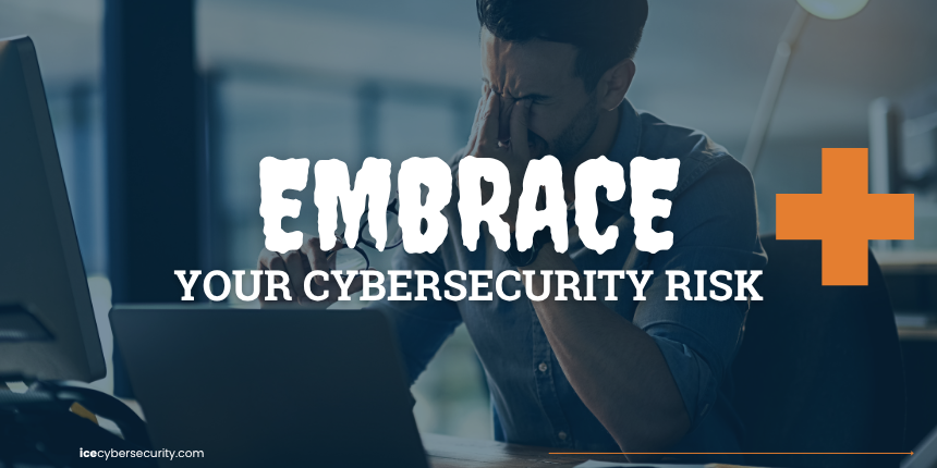 Embrace Your Cybersecurity Risk